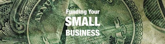 Funding Your Small Business: Creative Ways in Todays Economy and Making Sense of Business Uncertainty